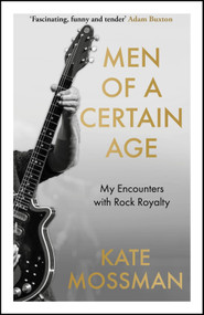 Men of a Certain Age (My Encounters with Rock Royalty) by Kate Mossman, 9781788705646