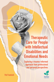 Therapeutic Care for People with Intellectual Disabilities and Emotional Needs by Valerie Sinason, Pat Frankish, Nigel Beail, 9781803884301