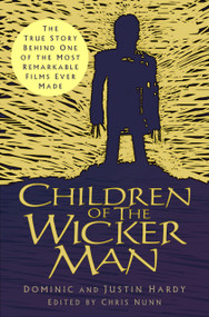 Children of The Wicker Man (The True Story Behind One of the Most Remarkable Films Ever Made) by Justin Hardy, Dominic Hardy, Chris Nunn, 9781803995106