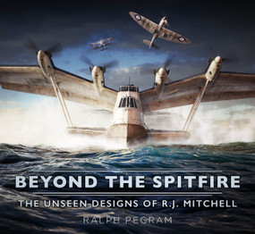 Beyond the Spitfire (The Unseen Designs of R.J. Mitchell) - 9781803997971 by Ralph Pegram, 9781803997971