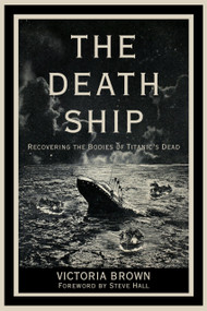 The Death Ship (Recovering the Bodies of Titanic's Dead) by Victoria Victoria Brown, Steve Hall, 9781803998039
