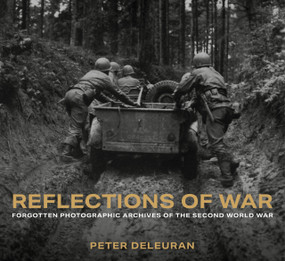 Reflections of War (Forgotten Photographic Archives of the Second World War) by Peter Deleuran, 9781803998985