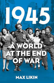 1945 (A World at the End of War) by Max Likin, 9781803999159