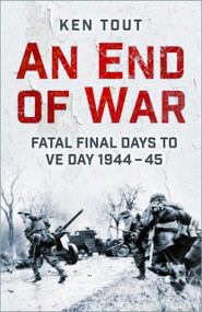 An End of War (Fatal Final Days to VE Day, 1944-45) by Ken Tout, 9781803999371