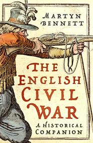 The English Civil War (A Historical Companion) by Martyn Bennett, 9781803999388