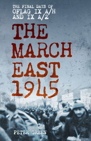 The March East 1945 (The Final Days of Oflag IX A/H and IX A/Z) by Peter Green, 9781803999395