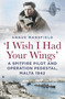 'I Wish I Had Your Wings' (A Spitfire Pilot and Operation Pedestal, Malta 1942) by Angus Mansfield, 9781803999531
