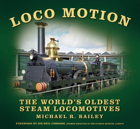 Loco Motion (The World's Oldest Steam Locomotives) by Michael R Bailey, Neil Cossons, 9781803999630
