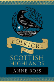 Folklore of the Scottish Highlands - 9781803999708 by Anne Ross, 9781803999708