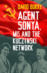 Agent Sonya, MI5 and the Kuczynski Network by David Burke, 9781803999869