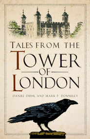 Tales from the Tower of London - 9781803999982 - 9781803999982 by Daniel Diehl, Mark P Donnelly, 9781803999982