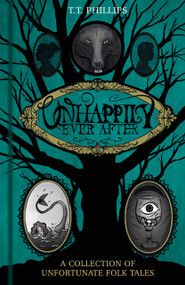 Unhappily Ever After (A Collection of Unfortunate Folk Tales) by Tom Phillips, 9781837050055