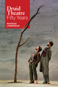 Druid Theatre (50 Years) by Barry Holohan, Patrick Lonergan, 9781843519584