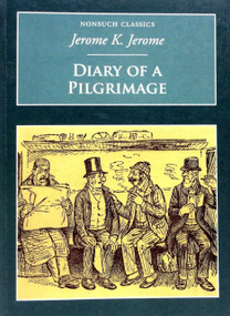 Diary of a Pilgrimage (Nonsuch Classics) by Jerome K Jerome, 9781845882174