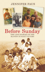 Before Sunday (The Life Stories of the Bloody Sunday Victims) by Jennifer Faus, 9781845885731