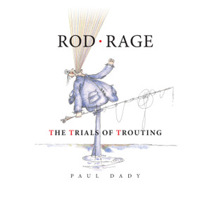 Rod Rage (The Trials of Trouting) by Paul Dady, 9781846894145