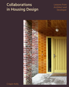 Collaborations in Housing Design (Lessons from Architect and Developer) by Crispin Kelly, Ellis Woodman, Ellis Woodman, 9781848227279