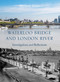 Waterloo Bridge and London River (Investigations and Reflections) by Andrew Saint, 9781848227347