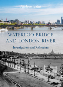 Waterloo Bridge and London River (Investigations and Reflections) by Andrew Saint, 9781848227347