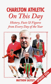 Charlton Athletic On This Day (History, Facts & Figures from Every Day of the Year) by Matt Eastley, Matthew Eastley, 9781908051097
