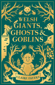 Welsh Giants, Ghosts and Goblins by Claire Fayers, 9781915444707