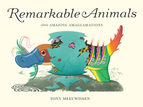 Remarkable Animals (1000 Amazing Amalgamations) by Tony Meeuwissen, 9781915659705