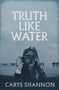 Truth Like Water by Carys Shannon, 9781917140546