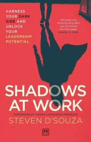 Shadows at Work (Harness your dark side and unlock your leadership potential) by Steven D'Souza, Tomas Chamorro-Premuzic, 9781917391412