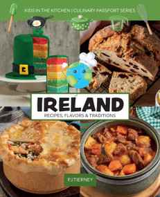 Ireland, Recipes, Flavors, & Traditions (Kids in the Kitchen) by P.J. Tierney, 9781943016297