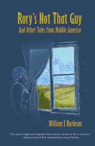 Rory's Not That Guy (And Other Tales from Middle America) by William E Burleson, 9781963614268