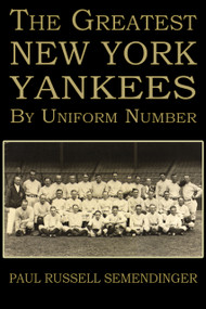 The Greatest Yankees by Uniform Number by Paul Russell Semendinger, 9781963832396