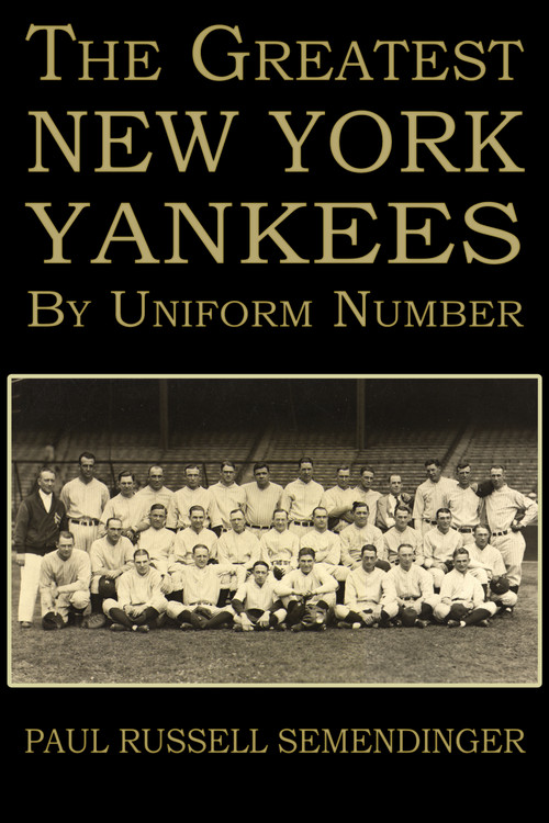 The Greatest New York Yankees by Uniform Number by Paul Russell Semendinger, 9781963832396