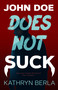 John Doe Does Not Suck by Kathryn Berla, Kathryn Berla, 9781963832402