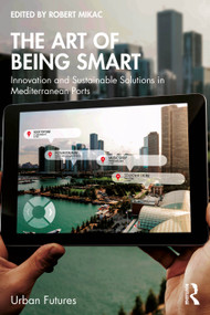 The Art of Being Smart (Innovation and Sustainable Solutions in Mediterranean Ports) by Robert Mikac, 9781032987705