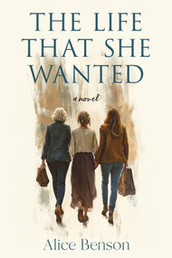 The Life That She Wanted by Alice Benson, 9781963869644
