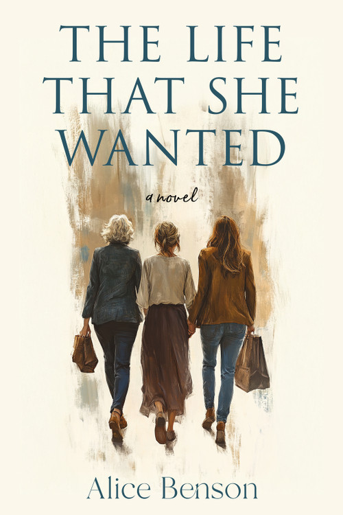 The Life That She Wanted by Alice Benson, Alice Benson, 9781963869644