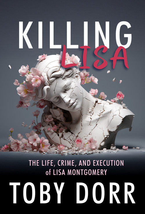 Killing Lisa (The Life, Crime, and Execution of Lisa Montgomery) by Toby Dorr, 9781966346432