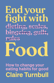 End Your Fight with Food (How to change your eating habits for good) by Claire Turnbull, 9781991006806