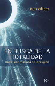 En busca de la totalidad / In Search of Totality (Una visión más allá de la religión / A Vision Beyond Religion) (Spanish Edition) by Ken Wilber, 9788411213394