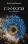 TÚ NO EXISTES / YOU DO NOT EXIST (YO TAMPOCO / ME NEITHER) (Spanish Edition) by Antonio Lozano Domènech, 9788411213417