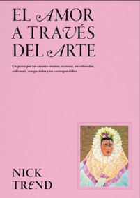 El amor a través del arte / What Art Can Tell Us About Love (Spanish Edition) by Nick Trend, 9788419043658