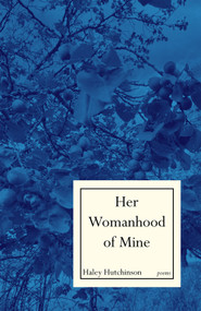 Her Womanhood of Mine by Haley Smith Hutchinson, 9798992398892