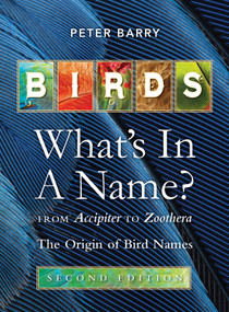 Birds What's in a Name? (from Accipiter to Zoothera The Origin of Bird Names) - 9781760796952 by Peter Barry, 9781760796952