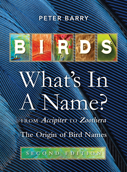 Birds What's in a Name? (from Accipiter to Zoothera The Origin of Bird Names) - 9781760796952 by Peter Barry, 9781760796952