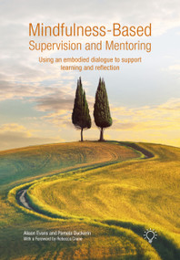 Mindfulness-Based Supervision and Mentoring (Using an Embodied Dialogue to Support Learning and Reflection) by Pamela Duckerin, Alison Evans, 9781803883755