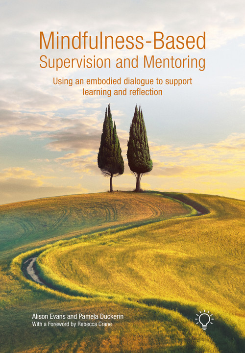Mindfulness-Based Supervision and Mentoring (Using an Embodied Dialogue to Support Learning and Reflection) by Pamela Duckerin, Alison Evans, 9781803883755