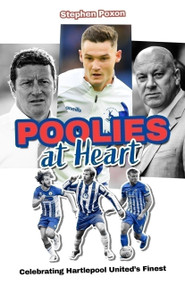 Poolies at Heart (Celebrating Hartlepool United's Finest) by Stephen Poxon, 9781836801610