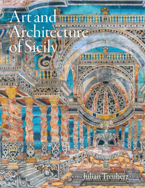 Art and Architecture of Sicily by Julian Treuherz, Julian Treuherz, Julian Treuherz, 9781848226043