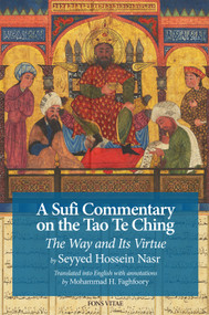 A Sufi Commentary on the Tao Te Ching (The Way and Its Virtue) by Seyyed Hossein Nasr, Seyyed Hossein Nasr, Mohammad Faghfoory, Mohammad Faghfoory, Toshihiko Izutsu, Toshihiko Izutsu, Jane Casewit, Jane Casewit, 9798896400028
