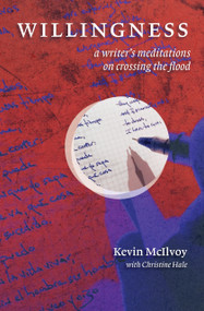 Willingness (A Writer's Meditations on Crossing the Flood) by Kevin McIlvoy, Peter Turchi, Christine Hale, Peg Alford Pursell, 9798989872978